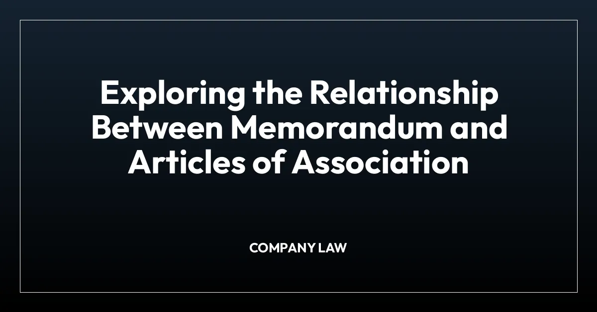 Exploring the Relationship Between Memorandum and Articles of Association