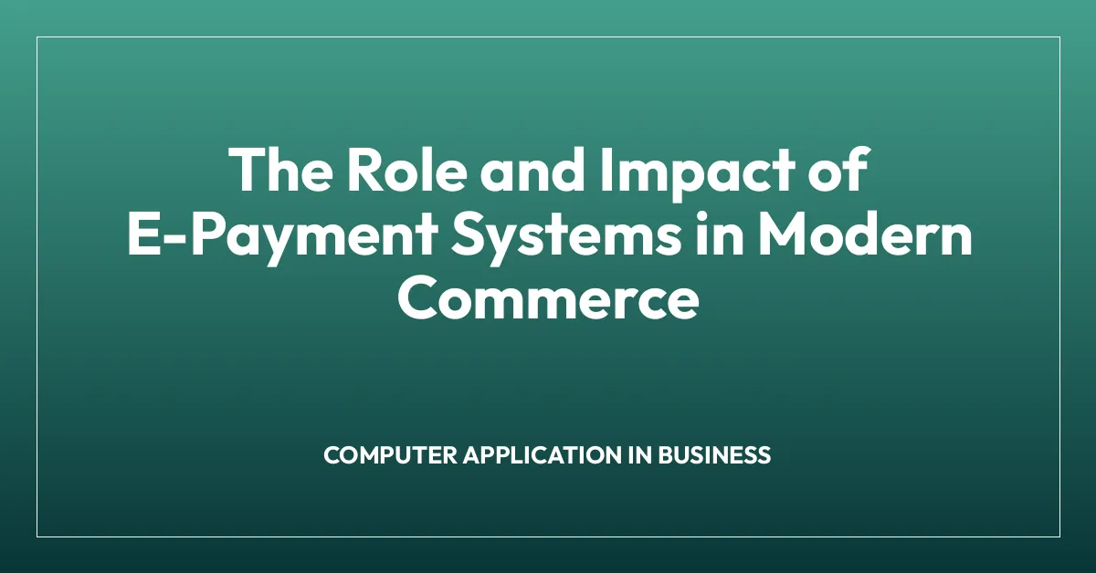 The Role and Impact of E-Payment Systems in Modern Commerce