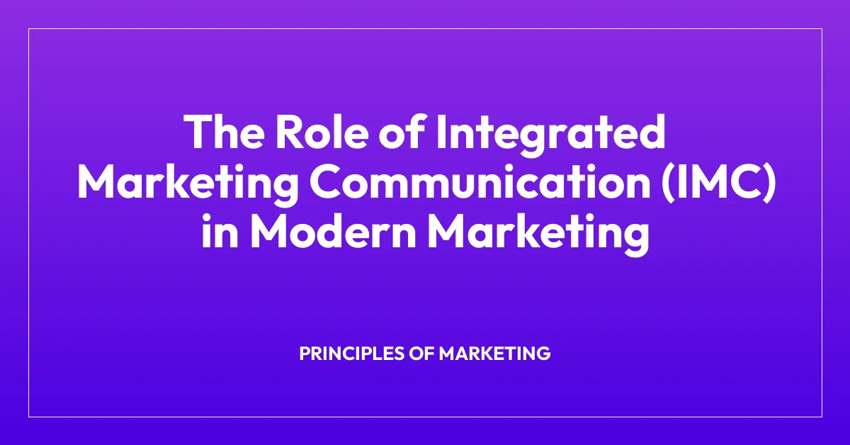 The Role of Integrated Marketing Communication (IMC) in Modern Marketing