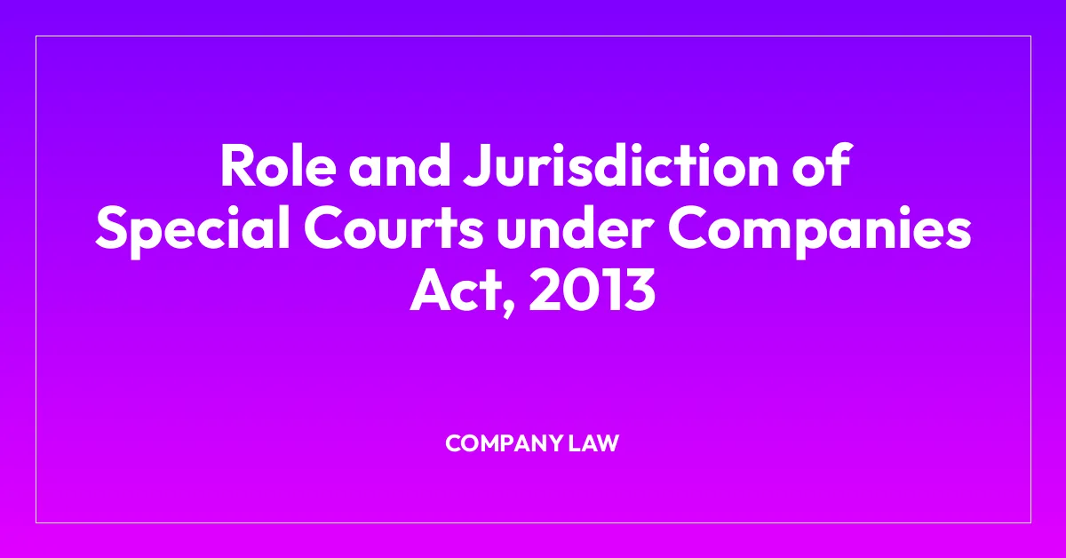 Role and Jurisdiction of Special Courts under Companies Act, 2013