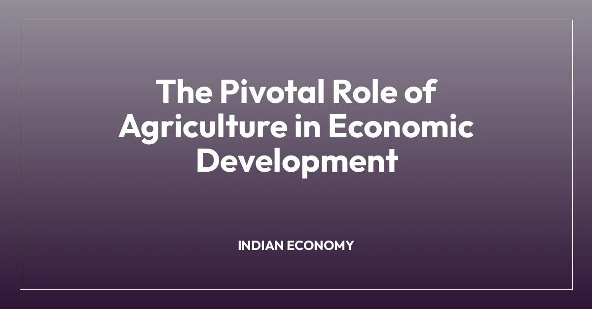 The Pivotal Role of Agriculture in Economic Development