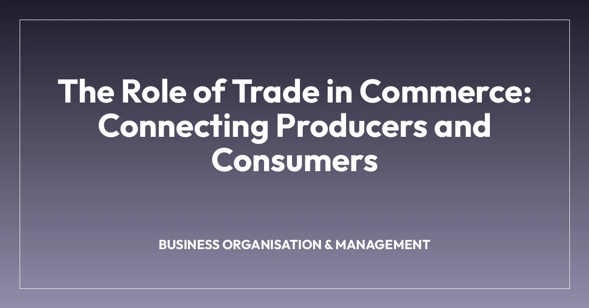 The Role of Trade in Commerce: Connecting Producers and Consumers