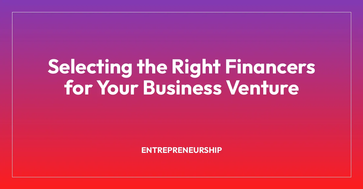 Selecting the Right Financers for Your Business Venture