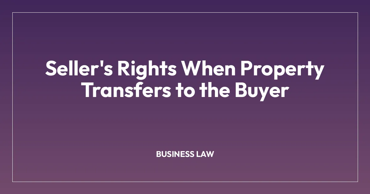 Seller’s Rights When Property Transfers to the Buyer