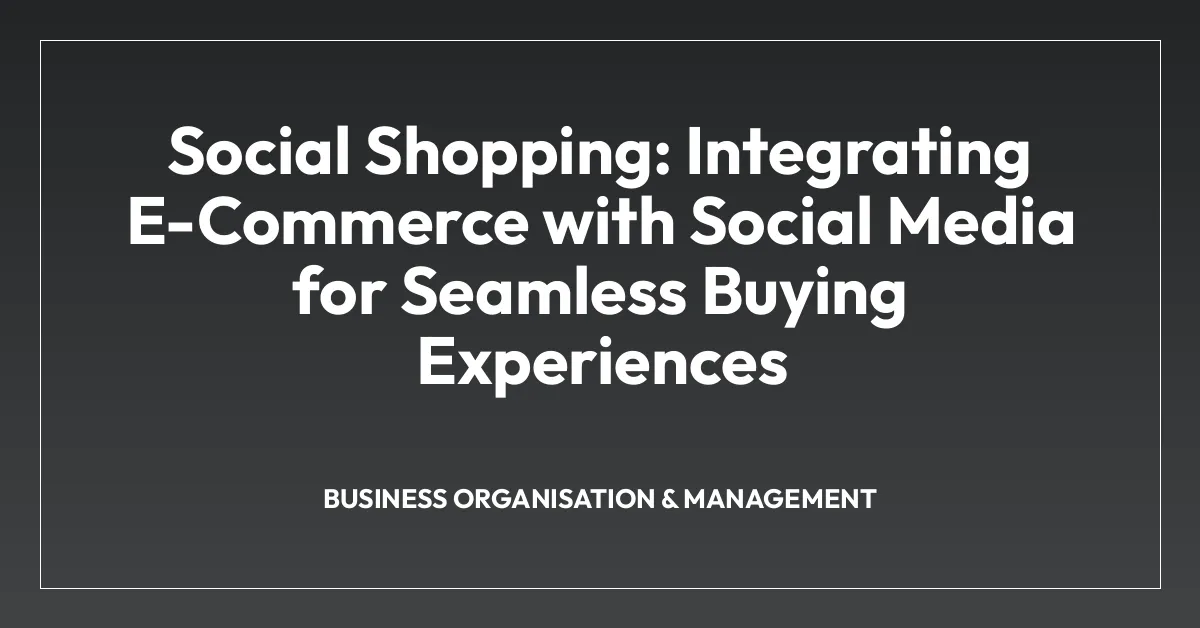 Social Shopping: Integrating E-Commerce with Social Media for Seamless Buying Experiences