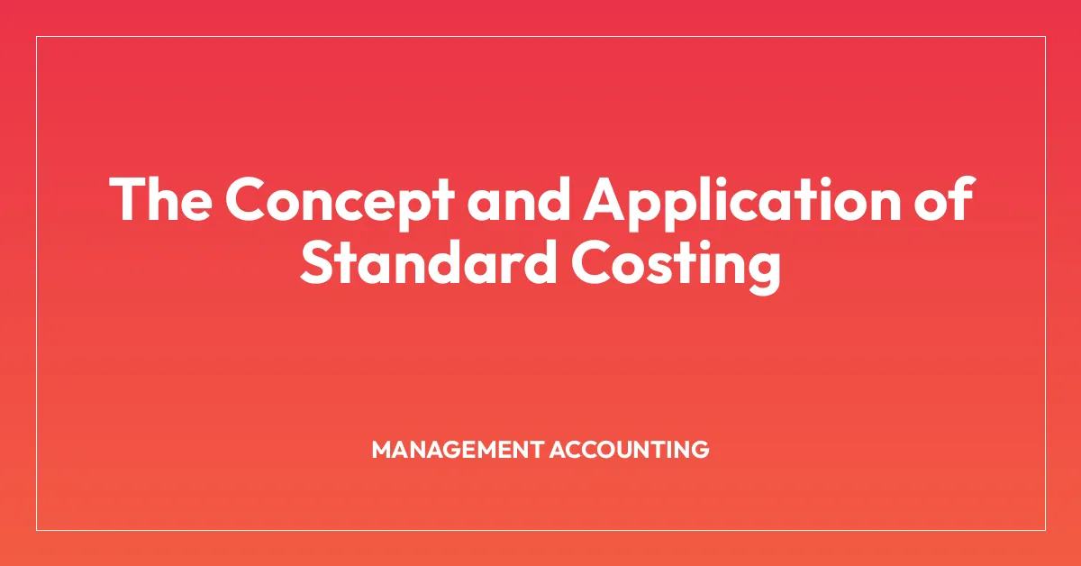 The Concept and Application of Standard Costing