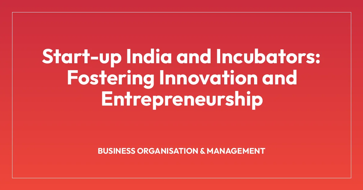 Start-up India and Incubators: Fostering Innovation and Entrepreneurship