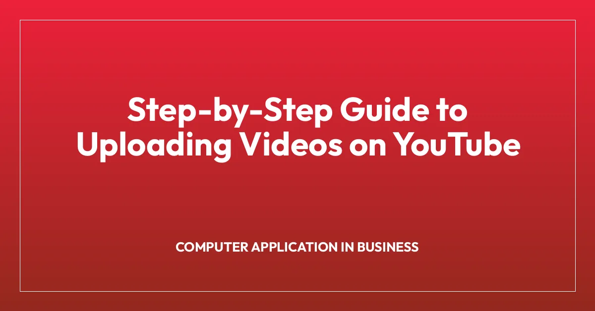 Step-by-Step Guide to Uploading Videos on YouTube