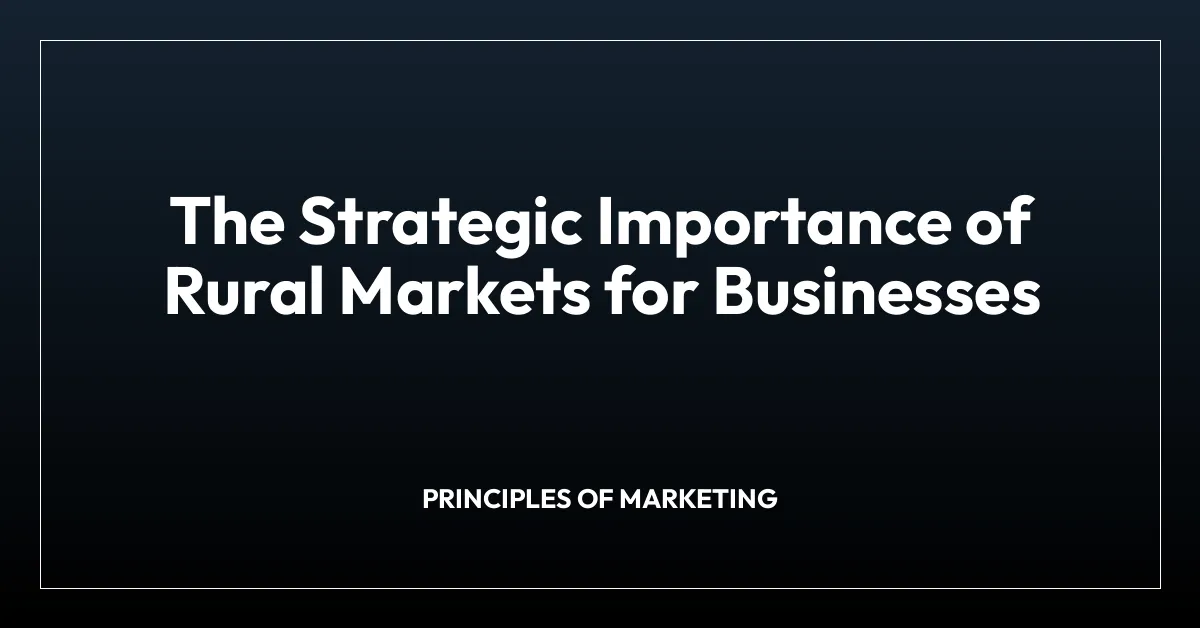 The Strategic Importance of Rural Markets for Businesses