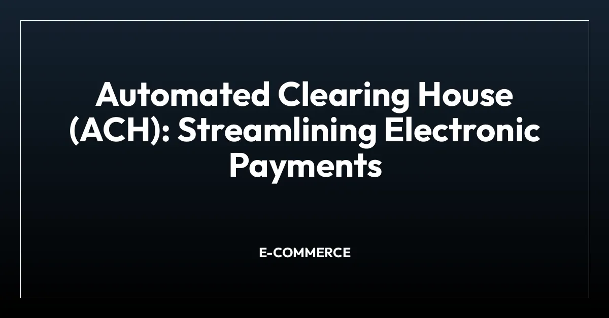 Automated Clearing House (ACH): Streamlining Electronic Payments