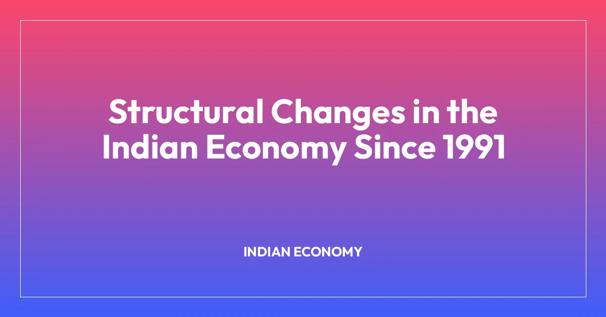 Structural Changes in the Indian Economy Since 1991