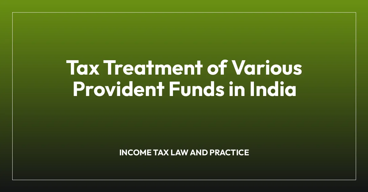 Tax Treatment of Various Provident Funds in India