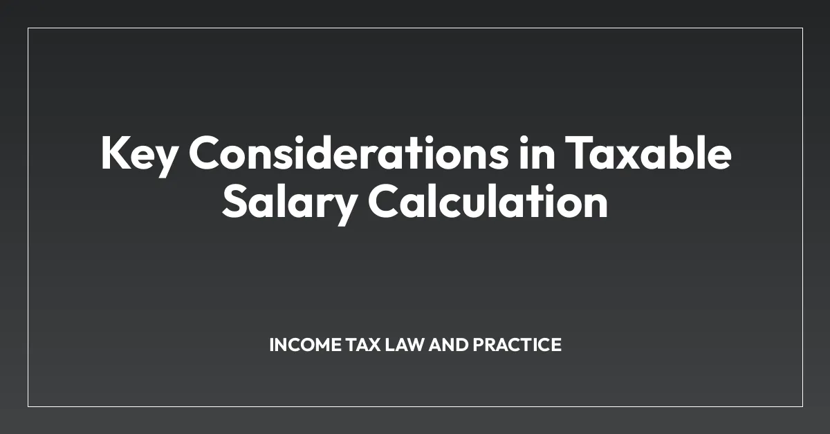 Key Considerations in Taxable Salary Calculation