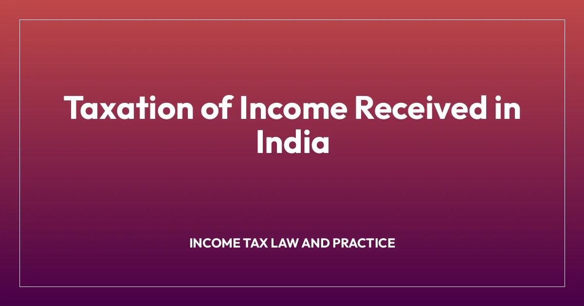 Taxation of Income Received in India