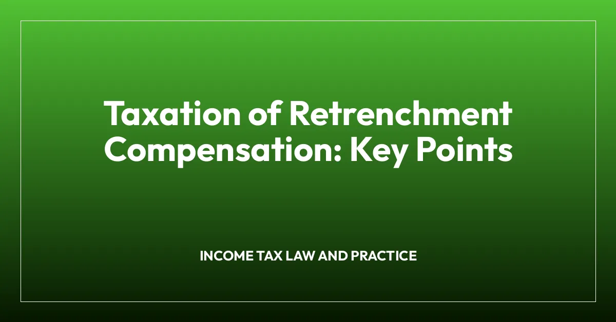 Taxation of Retrenchment Compensation: Key Points