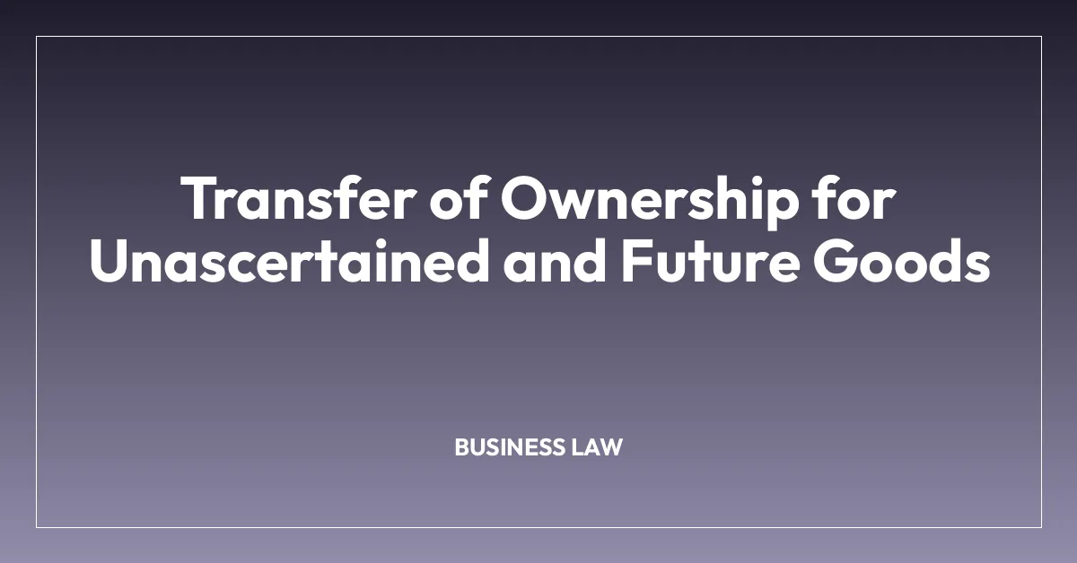 Transfer of Ownership for Unascertained and Future Goods