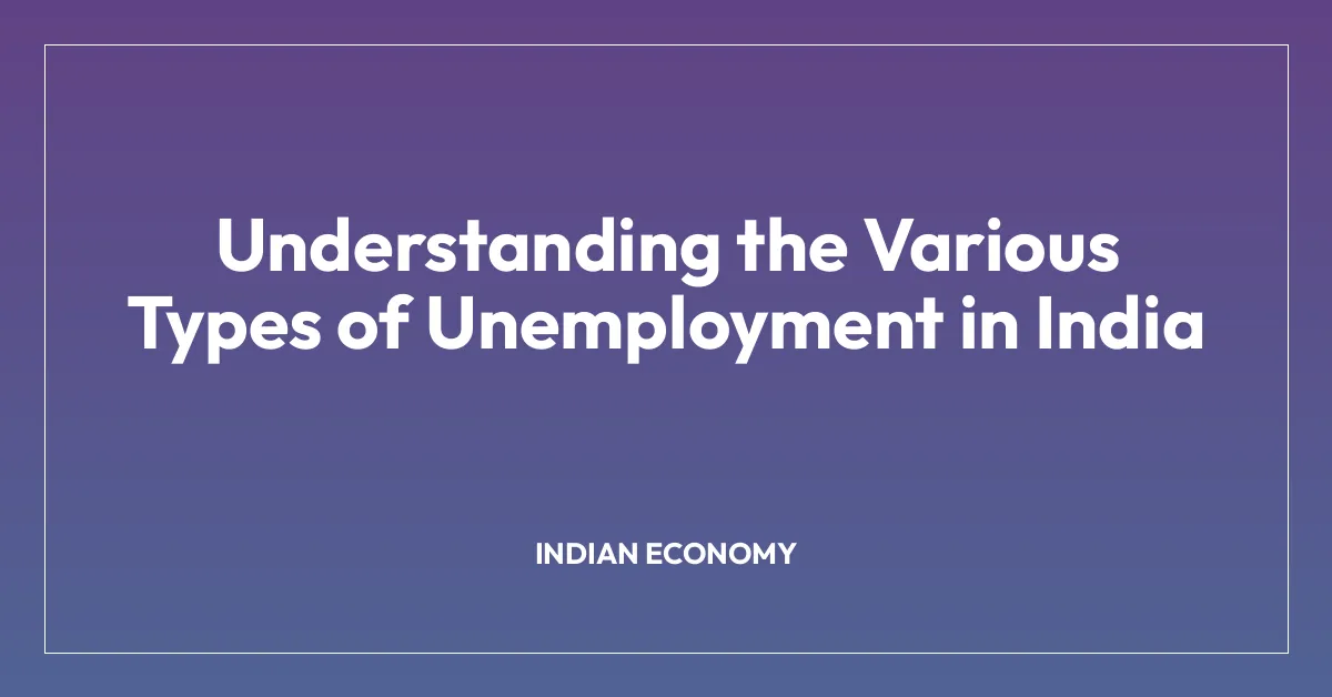 Understanding the Various Types of Unemployment in India