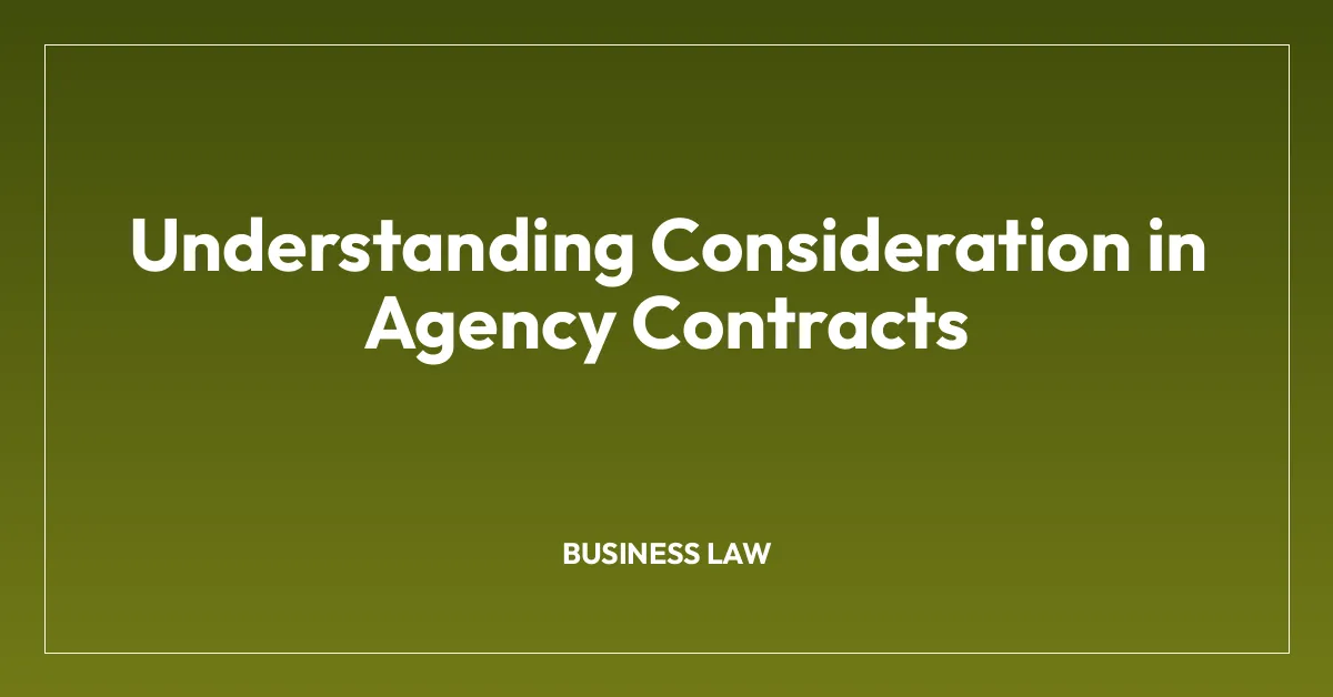 Understanding Consideration in Agency Contracts