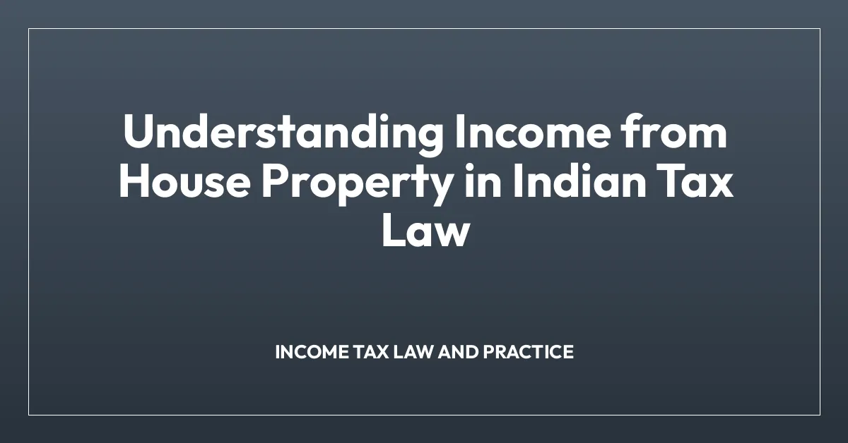 Understanding Income from House Property in Indian Tax Law