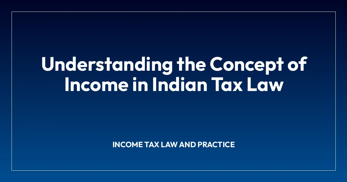 Understanding the Concept of Income in Indian Tax Law
