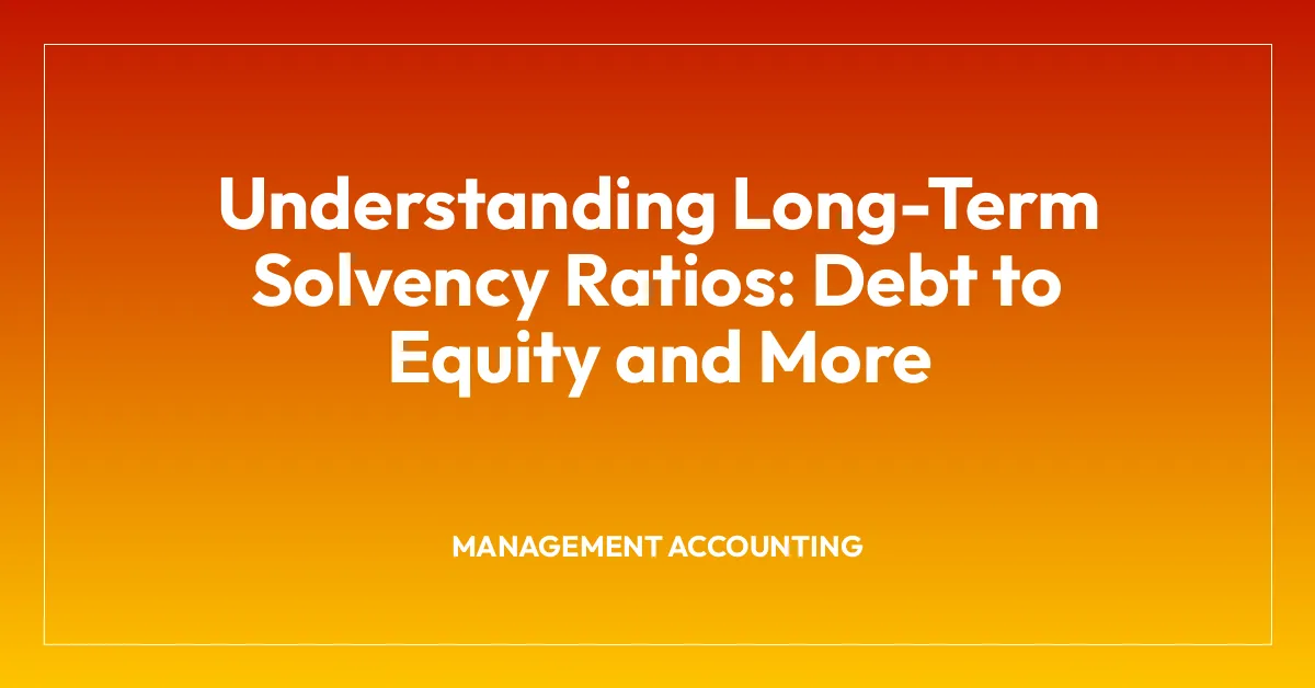 Understanding Long-Term Solvency Ratios: Debt to Equity and More