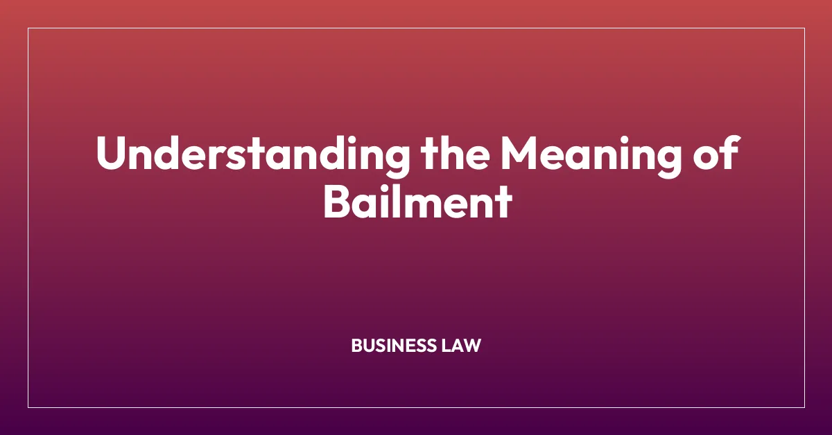 Understanding the Meaning of Bailment