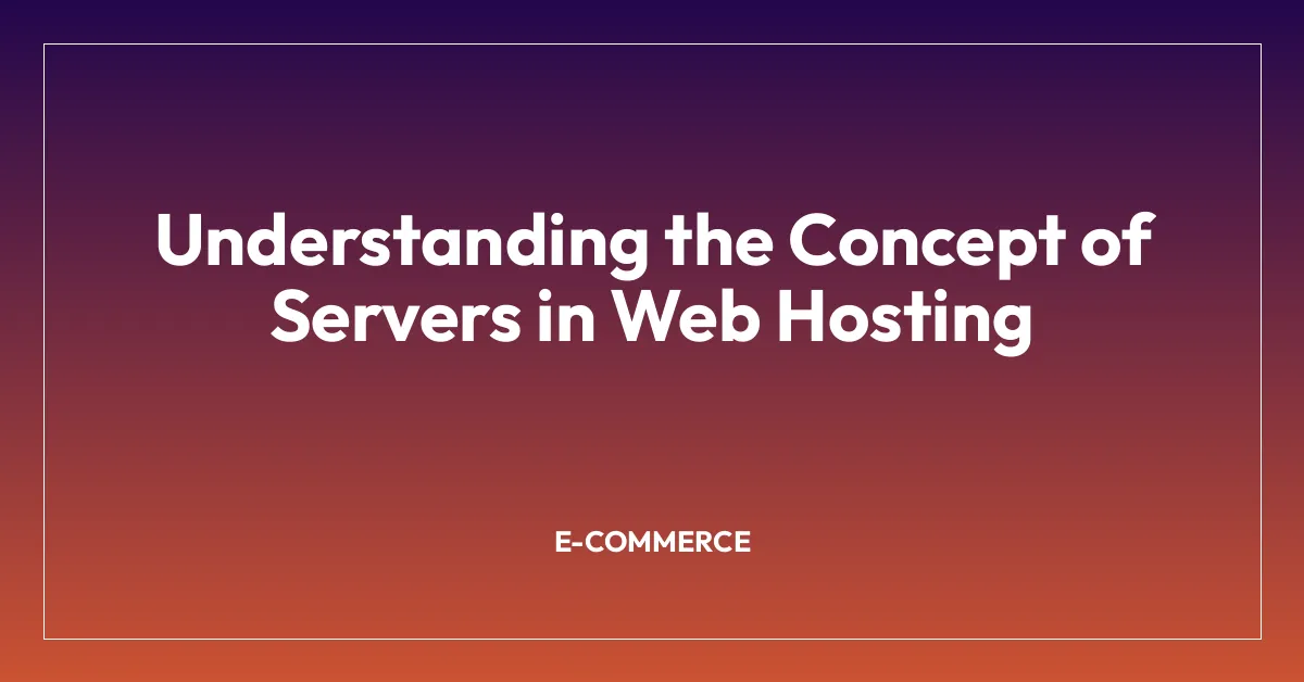 Understanding the Concept of Servers in Web Hosting
