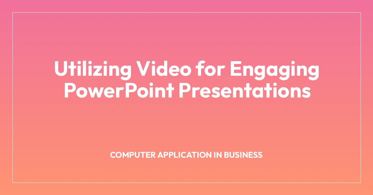 Utilizing Video for Engaging PowerPoint Presentations
