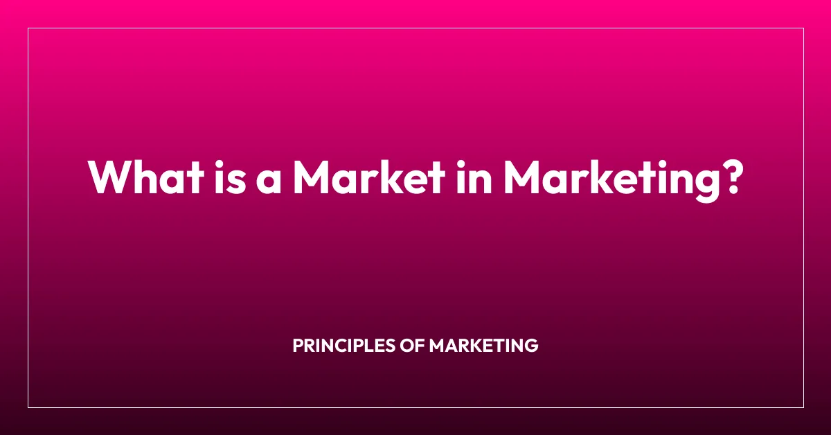 What is a Market in Marketing?