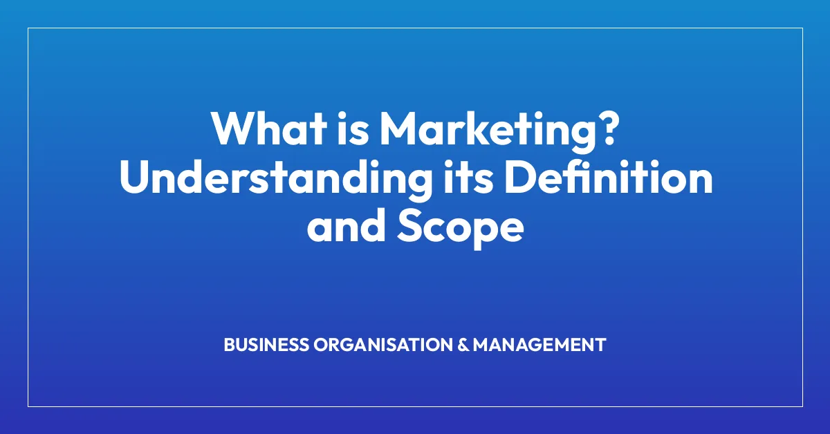 What is Marketing? Understanding its Definition and Scope