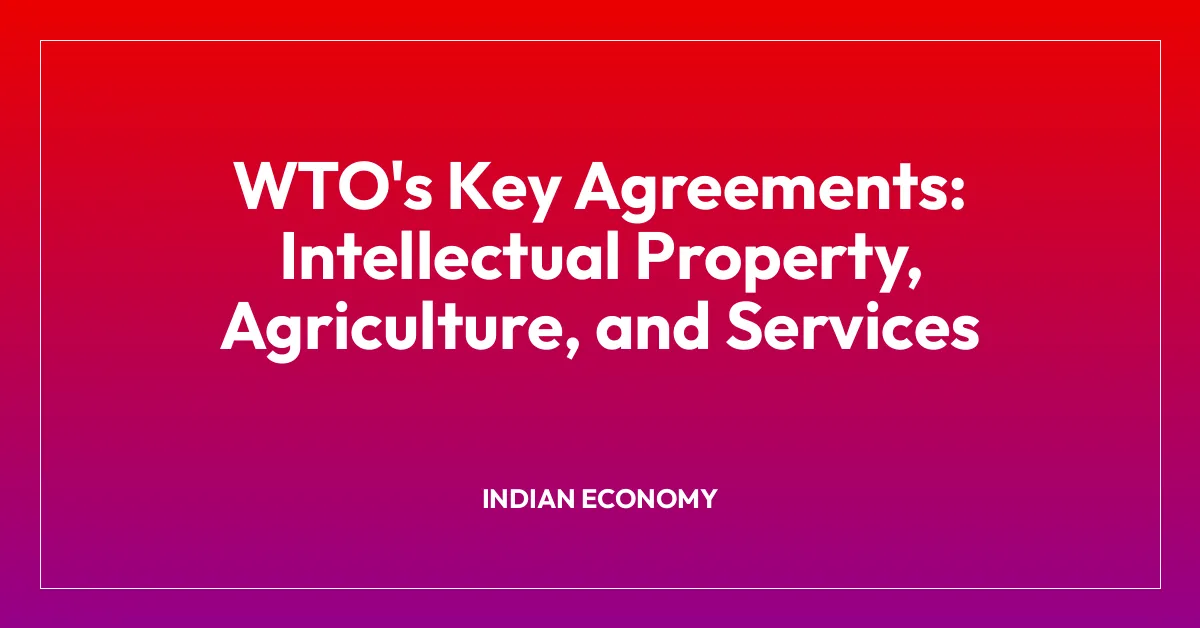 WTO’s Key Agreements: Intellectual Property, Agriculture, and Services